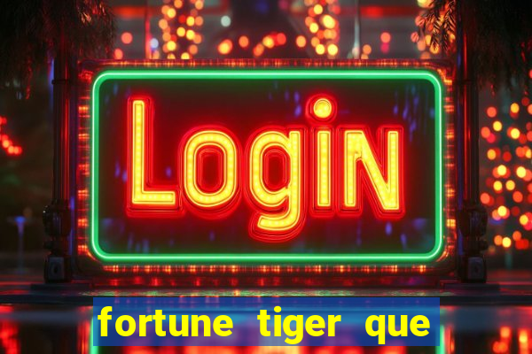 fortune tiger que mais paga